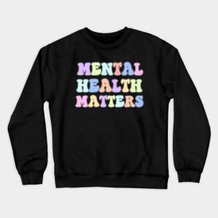 Mental Health Matters Mental Health Awareness Crewneck Sweatshirt